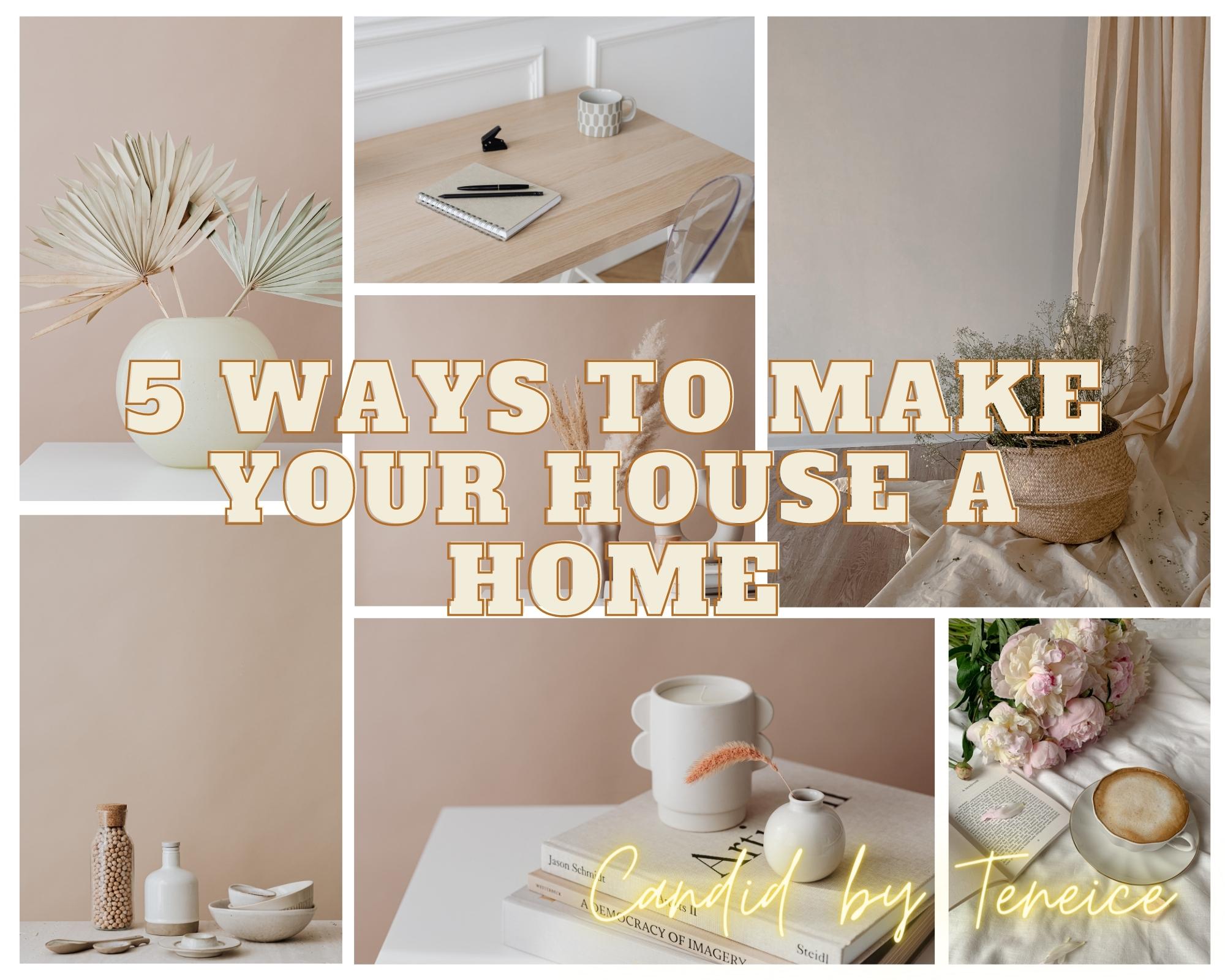 5 Ways To Make Your House A Home
